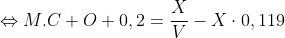 \Leftrightarrow M.C+O+0,2=\frac{X}{V}-X\cdot 0,119